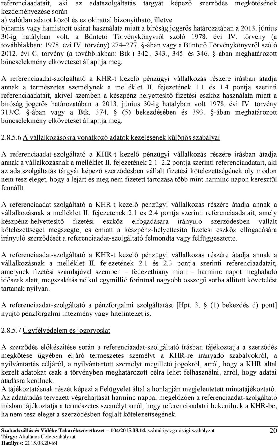 -ában vagy a Büntető Törvénykönyvről szóló 2012. évi C. törvény (a továbbiakban: Btk.) 342., 343., 345. és 346. -ában meghatározott bűncselekmény elkövetését állapítja meg.