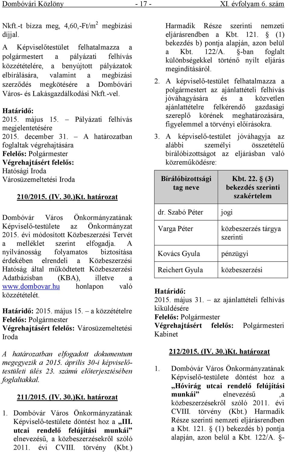 Lakásgazdálkodási Nkft.-vel. Határidő: 2015. május 15. Pályázati felhívás megjelentetésére 2015. december 31.