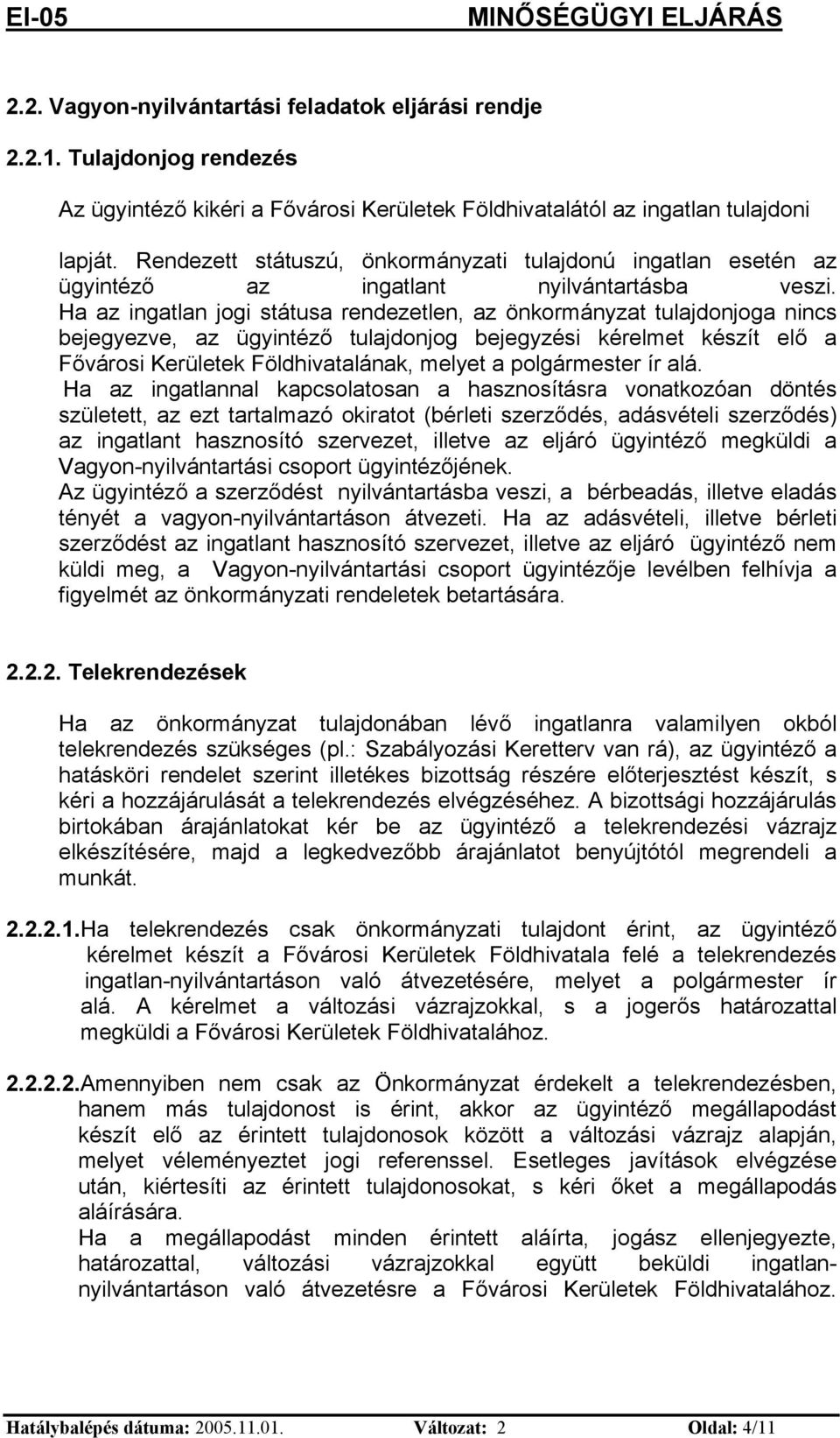 Ha az gatla jog státusa redezetle, az ökormáyzat tulajdojoga cs bejegyezve, az ügytéző tulajdojog bejegyzés kérelmet készít elő a Főváros Kerületek Földhvataláak, melyet a polgármester ír alá.