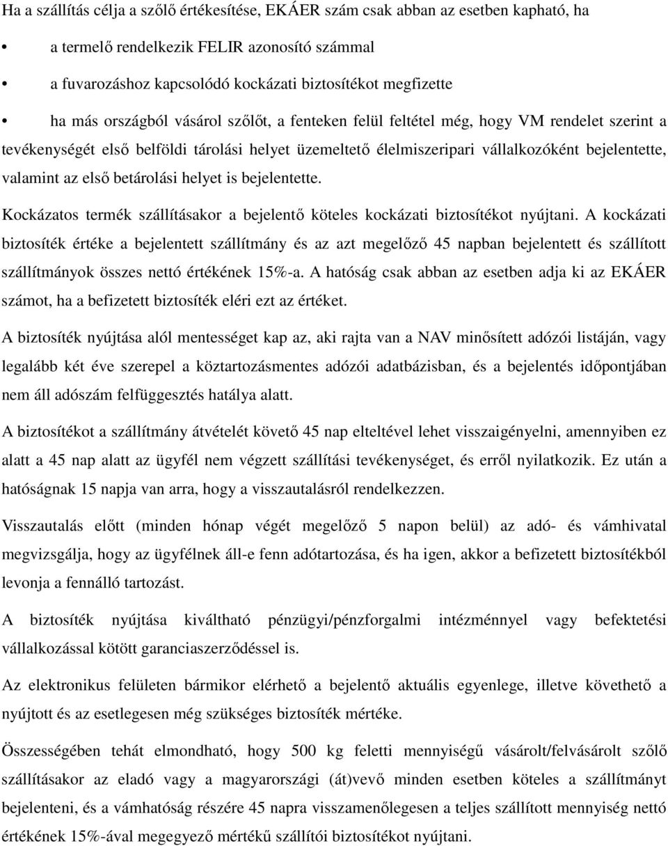 első betárolási helyet is bejelentette. Kockázatos termék szállításakor a bejelentő köteles kockázati biztosítékot nyújtani.