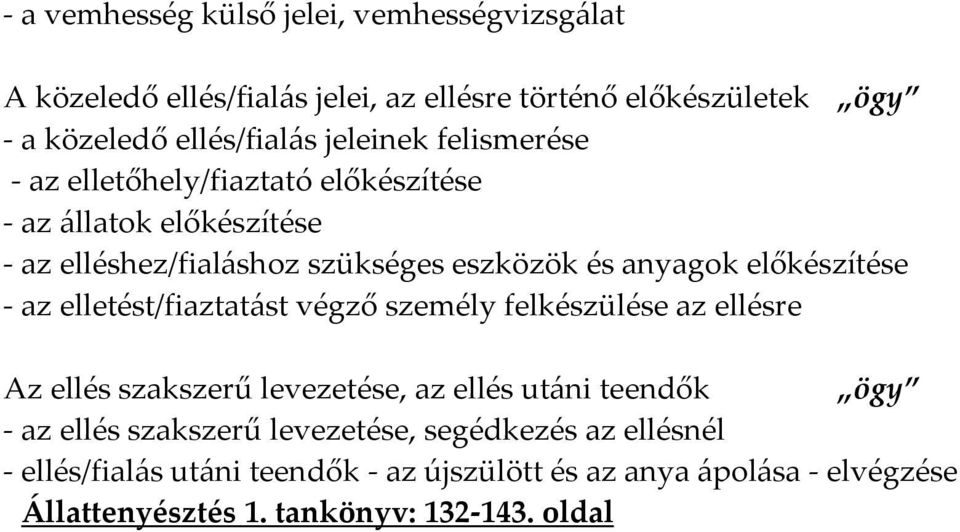 előkészítése - az elletést/fiaztatást végző személy felkészülése az ellésre Az ellés szakszerű levezetése, az ellés utáni teendők ögy - az ellés