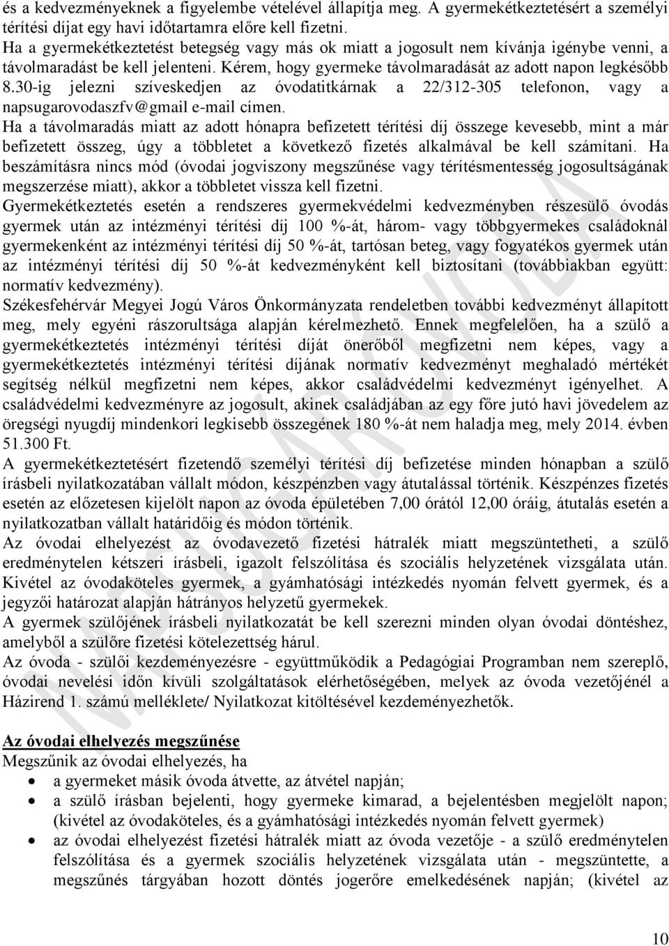 30-ig jelezni szíveskedjen az óvodatitkárnak a 22/312-305 telefonon, vagy a napsugarovodaszfv@gmail e-mail címen.