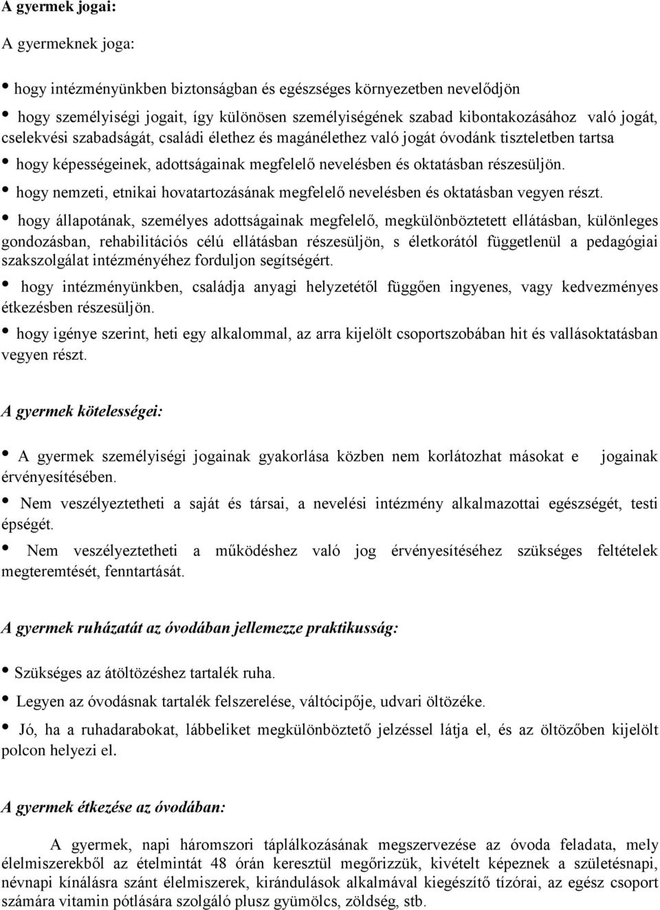 hogy nemzeti, etnikai hovatartozásának megfelelő nevelésben és oktatásban vegyen részt.
