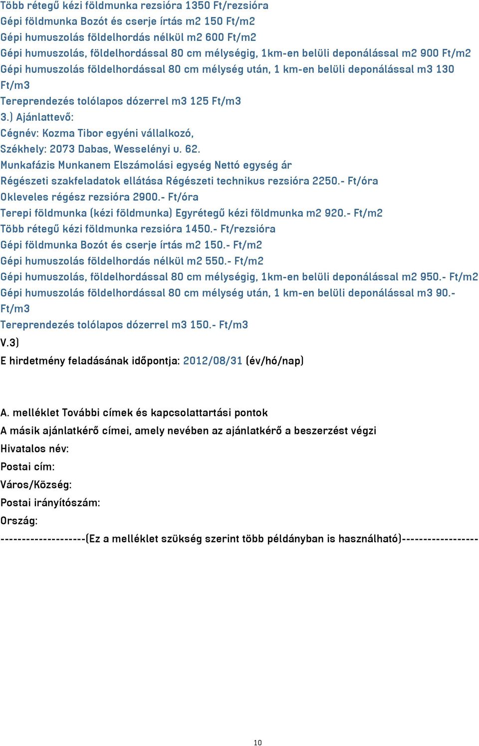 ) Ajánlattevő: Cégnév: Kozma Tibor egyéni vállalkozó, Székhely: 2073 Dabas, Wesselényi u. 62.