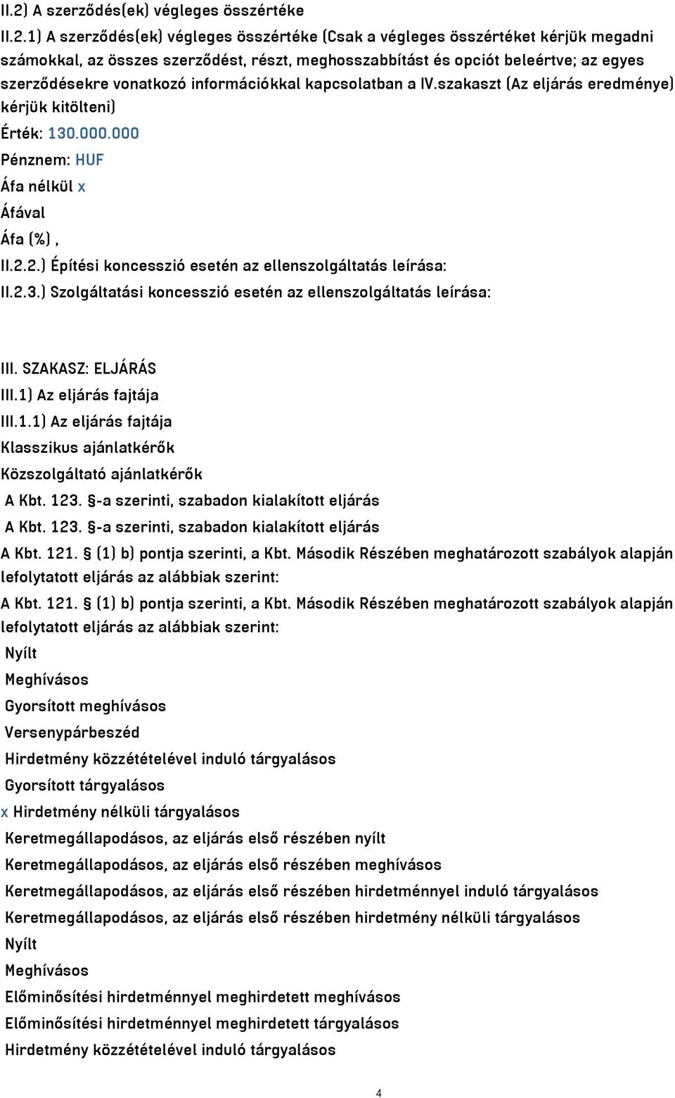 2.) Építési koncesszió esetén az ellenszolgáltatás leírása: II.2.3.) Szolgáltatási koncesszió esetén az ellenszolgáltatás leírása: III. SZAKASZ: ELJÁRÁS III.1)