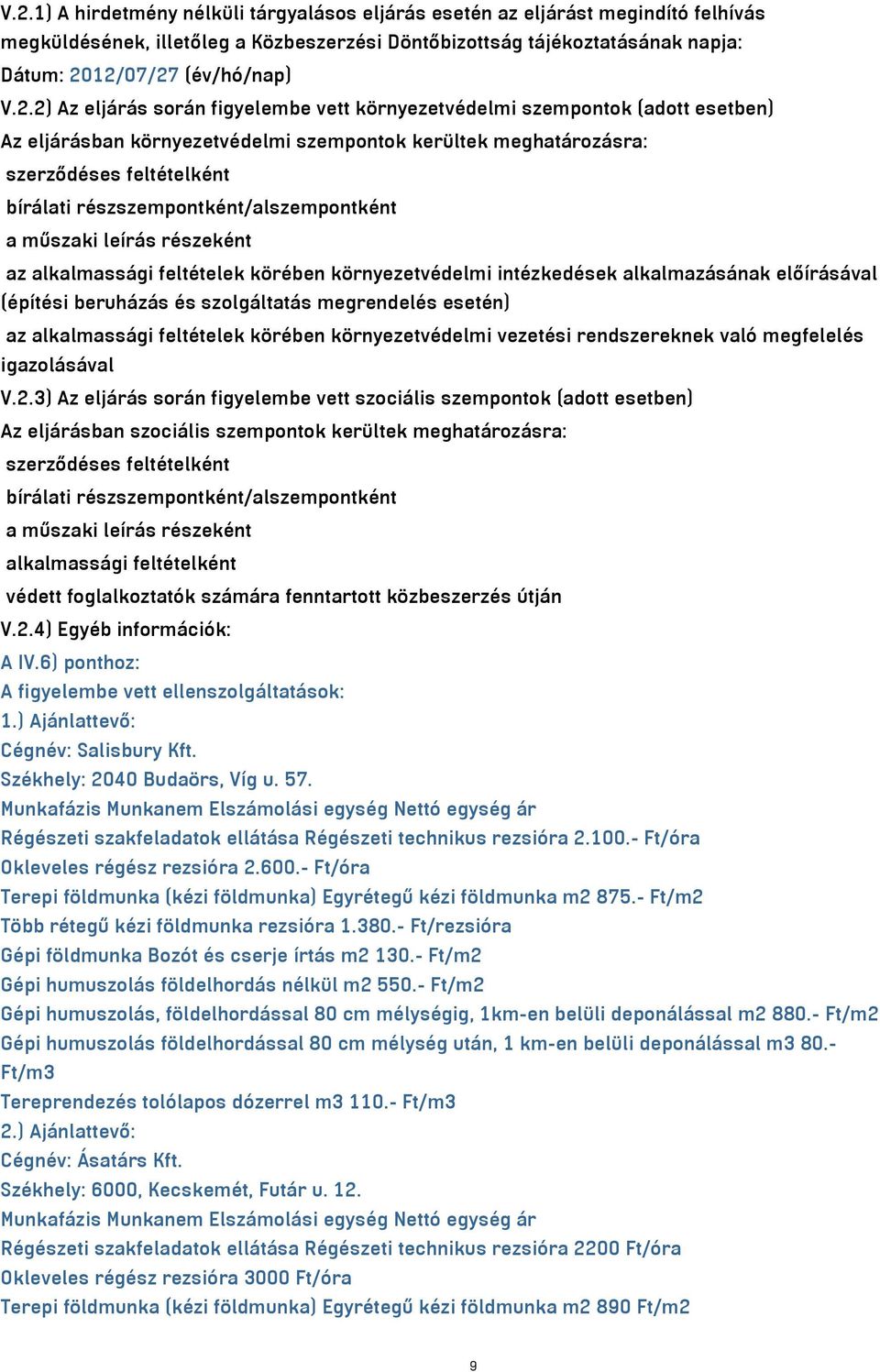 részszempontként/alszempontként a műszaki leírás részeként az alkalmassági feltételek körében környezetvédelmi intézkedések alkalmazásának előírásával (építési beruházás és szolgáltatás megrendelés