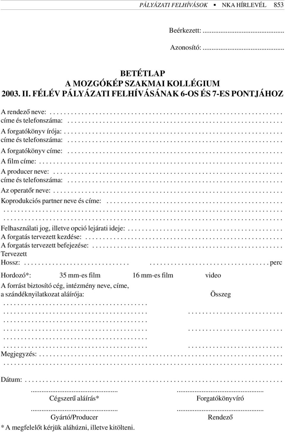 ............................................................ A film címe:..................................................................... A producer neve:................................................................. címe és telefonszáma:.