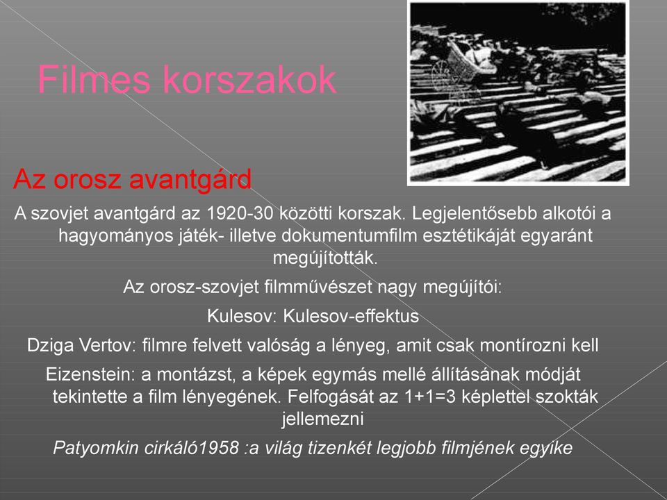 Az orosz-szovjet filmművészet nagy megújítói: Kulesov: Kulesov-effektus Dziga Vertov: filmre felvett valóság a lényeg, amit csak