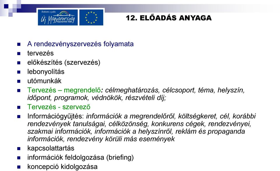 költségkeret, cél, korábbi rendezvények tanulságai, célközönség, konkurens cégek, rendezvényei, szakmai információk, információk a