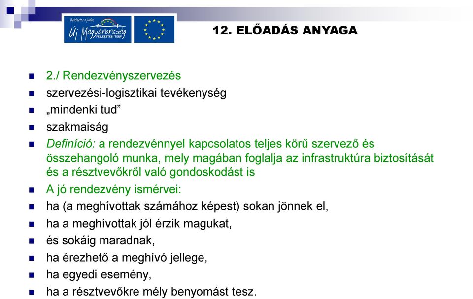 résztvevőkről való gondoskodást is A jó rendezvény ismérvei: ha (a meghívottak számához képest) sokan jönnek el, ha a