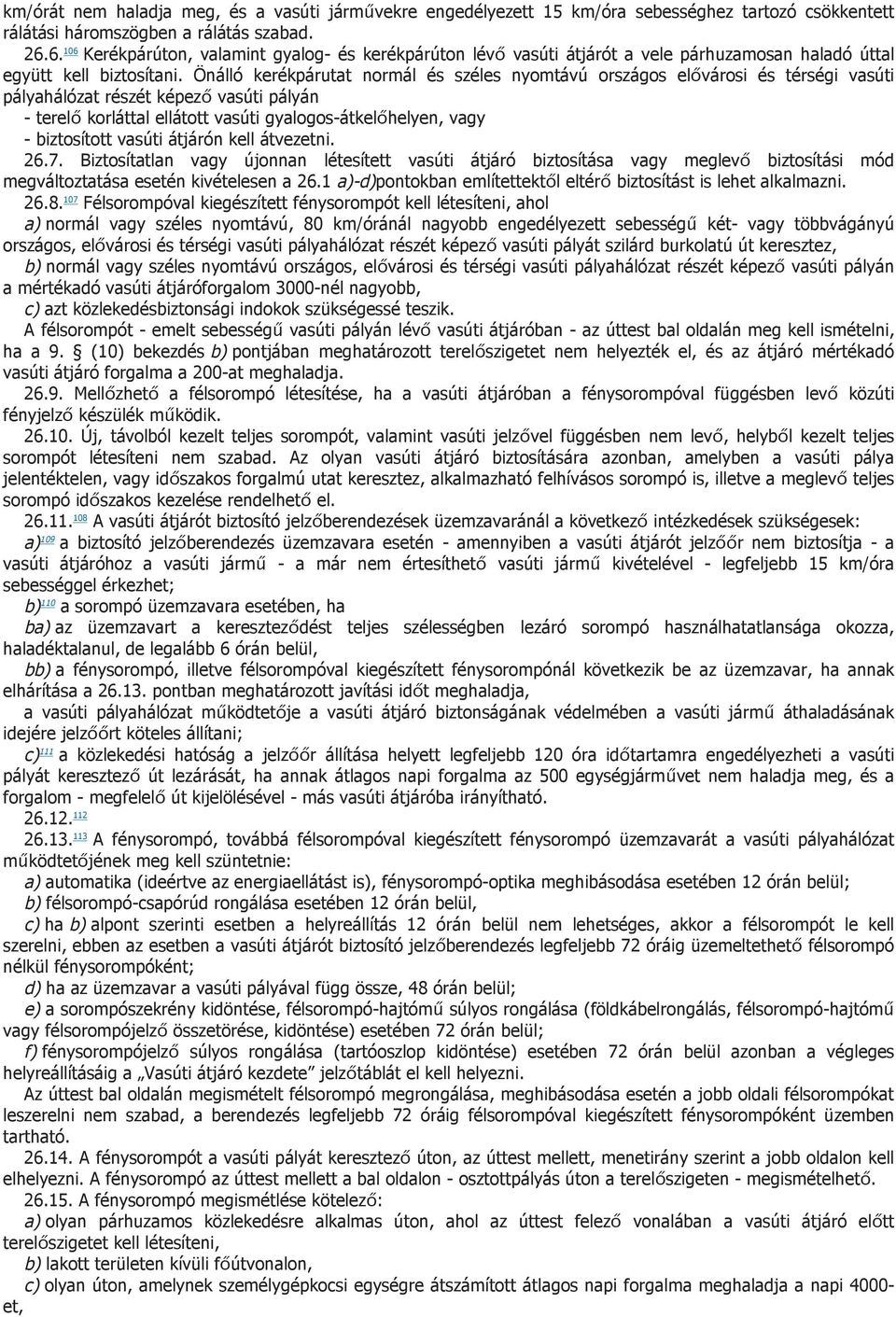 Önálló kerékpárutat normál és széles nyomtávú országos elővárosi és térségi vasúti pályahálózat részét képező vasúti pályán - terelő korláttal ellátott vasúti gyalogos-átkelőhelyen, vagy -