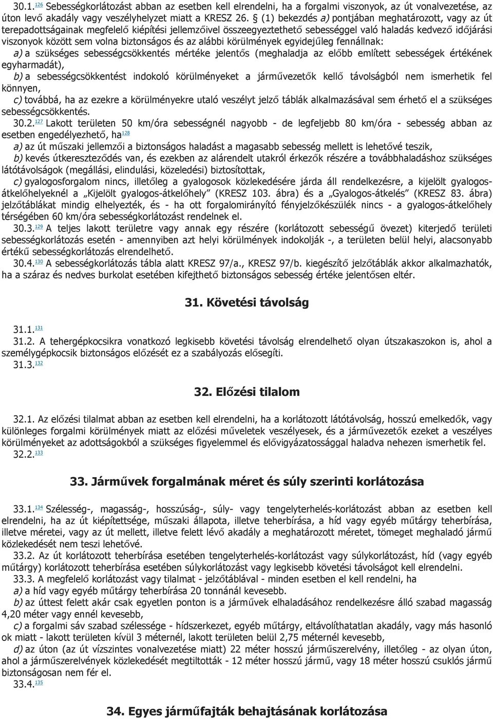 biztonságos és az alábbi körülmények egyidejűleg fennállnak: a) a szükséges sebességcsökkentés mértéke jelentős (meghaladja az előbb említett sebességek értékének egyharmadát), b) a