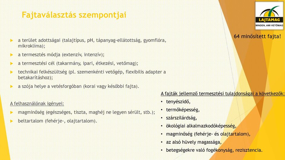 A felhasználónak igényei: magminőség (egészséges, tiszta, maghéj ne legyen sérült, stb.); beltartalom (fehérje-, olajtartalom).