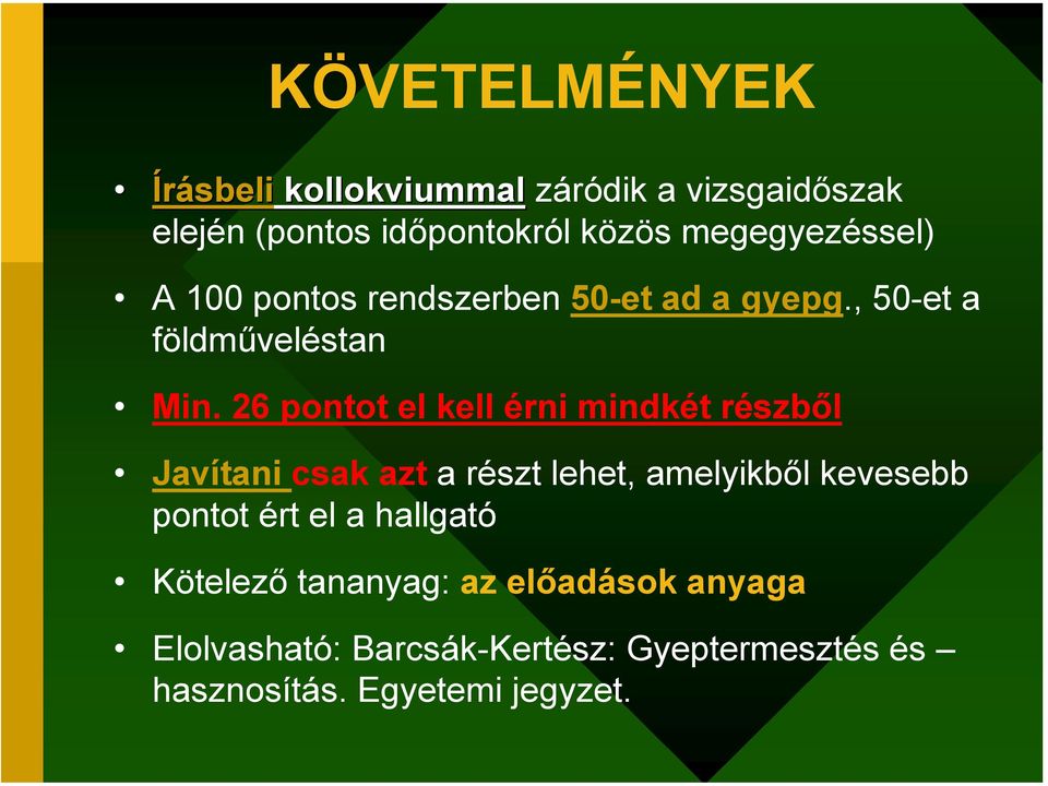 26 pontot el kell érni mindkét részből Javítani csak azt a részt lehet, amelyikből kevesebb pontot ért