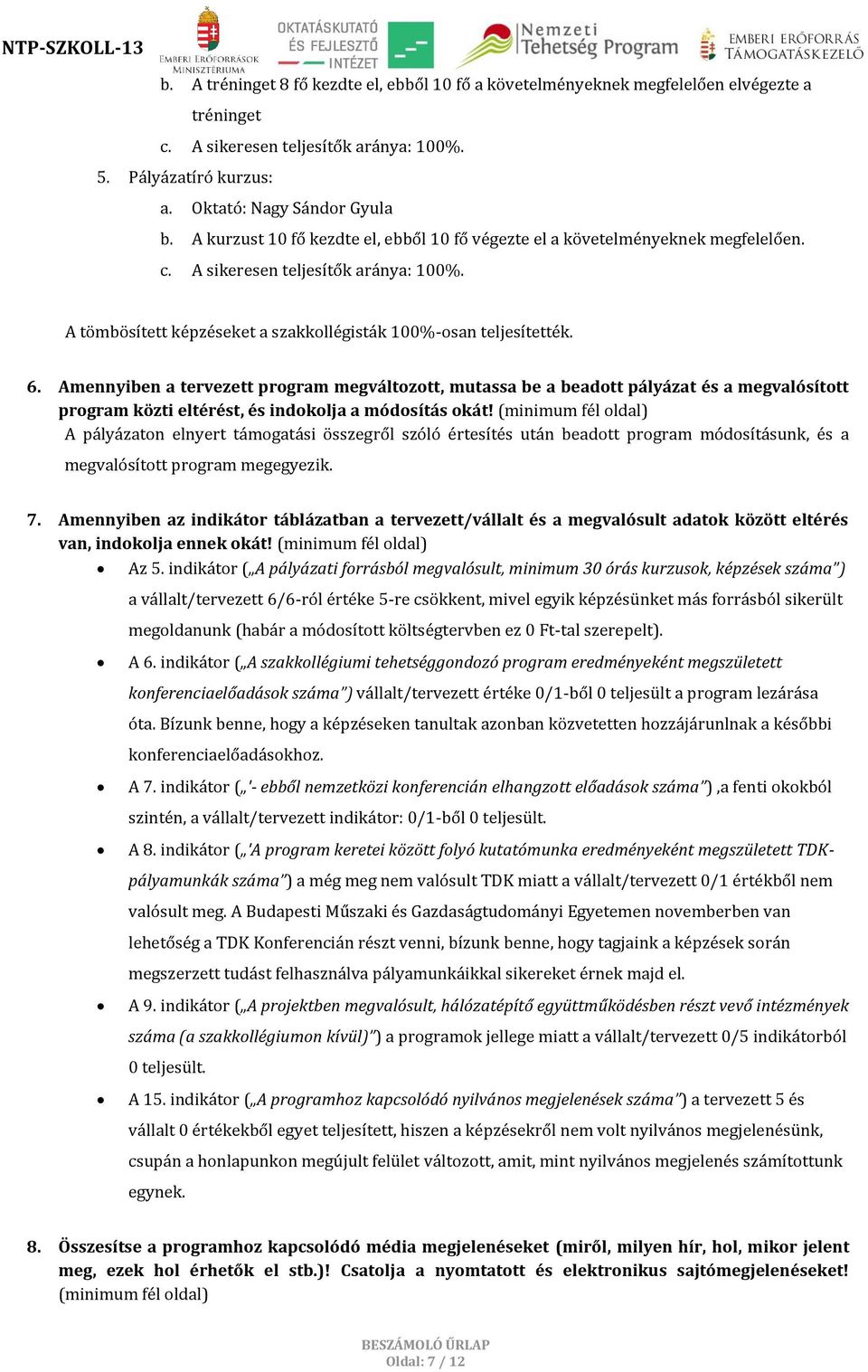 mennyiben a tervezett program megváltozott, mutassa be a beadott pályázat és a megvalósított program közti eltérést, és indokolja a módosítás okát!