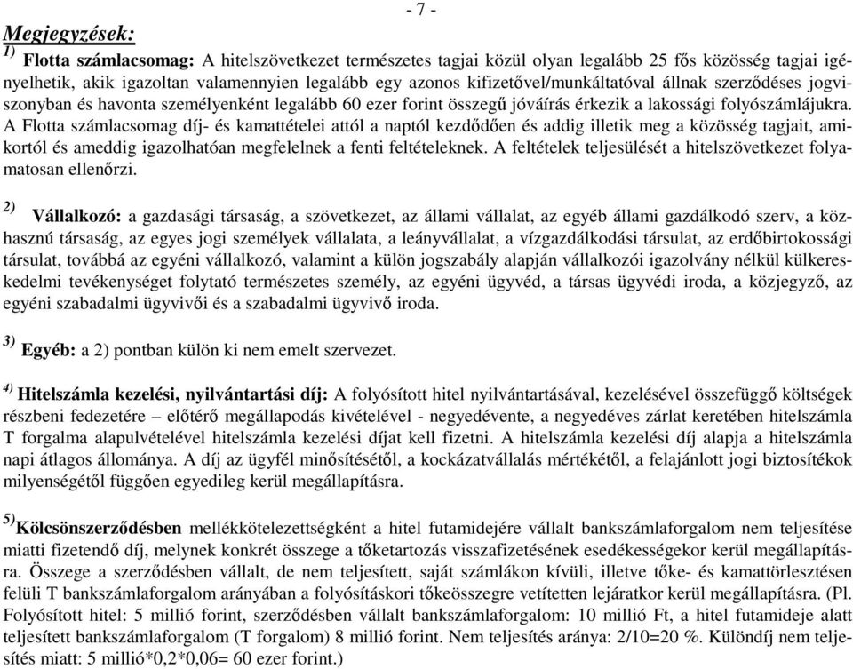 A Flotta számlacsomag díj- és kamattételei attól a naptól kezdődően és addig illetik meg a közösség tagjait, amikortól és ameddig igazolhatóan megfelelnek a fenti feltételeknek.