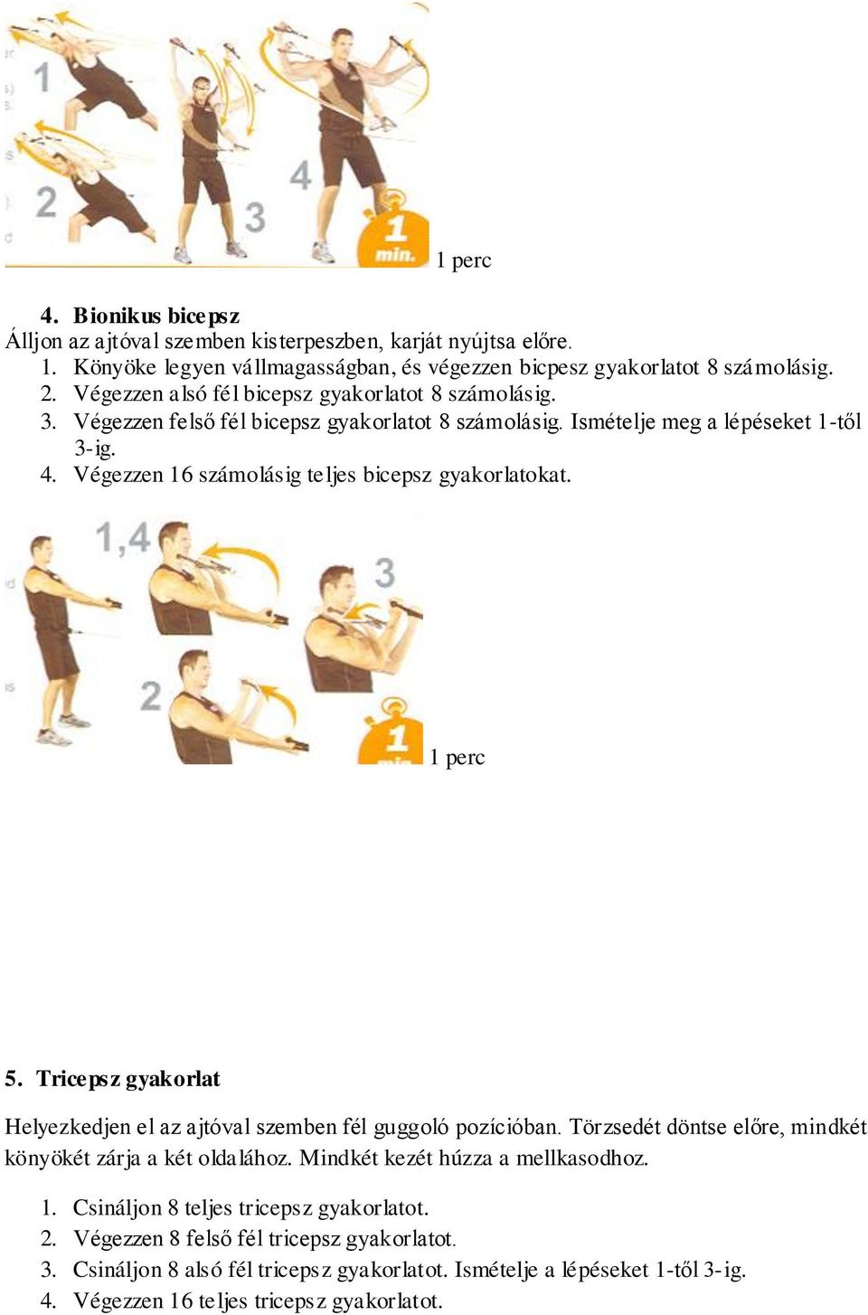 Végezzen 16 számolásig teljes bicepsz gyakorlatokat. 5. Tricepsz gyakorlat Helyezkedjen el az ajtóval szemben fél guggoló pozícióban.