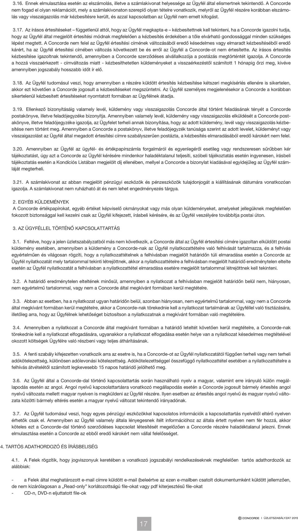 azzal kapcsolatban az Ügyfél nem emelt kifogást. 3.17.