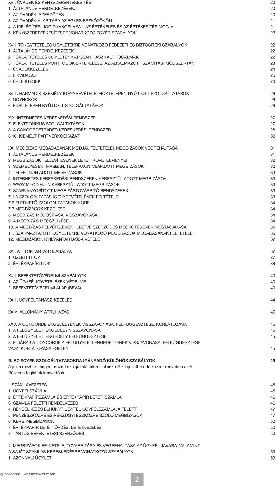 TŐKEÁTTÉTELES ÜGYLETEKRE VONATKOZÓ FEDEZETI ÉS BIZTOSÍTÉKI SZABÁLYOK 22 1. ÁLTALÁNOS RENDELKEZÉSEK 22 2. TŐKEÁTTÉTELES ÜGYLETEK KAPCSÁN HASZNÁLT FOGALMAK 22 3.