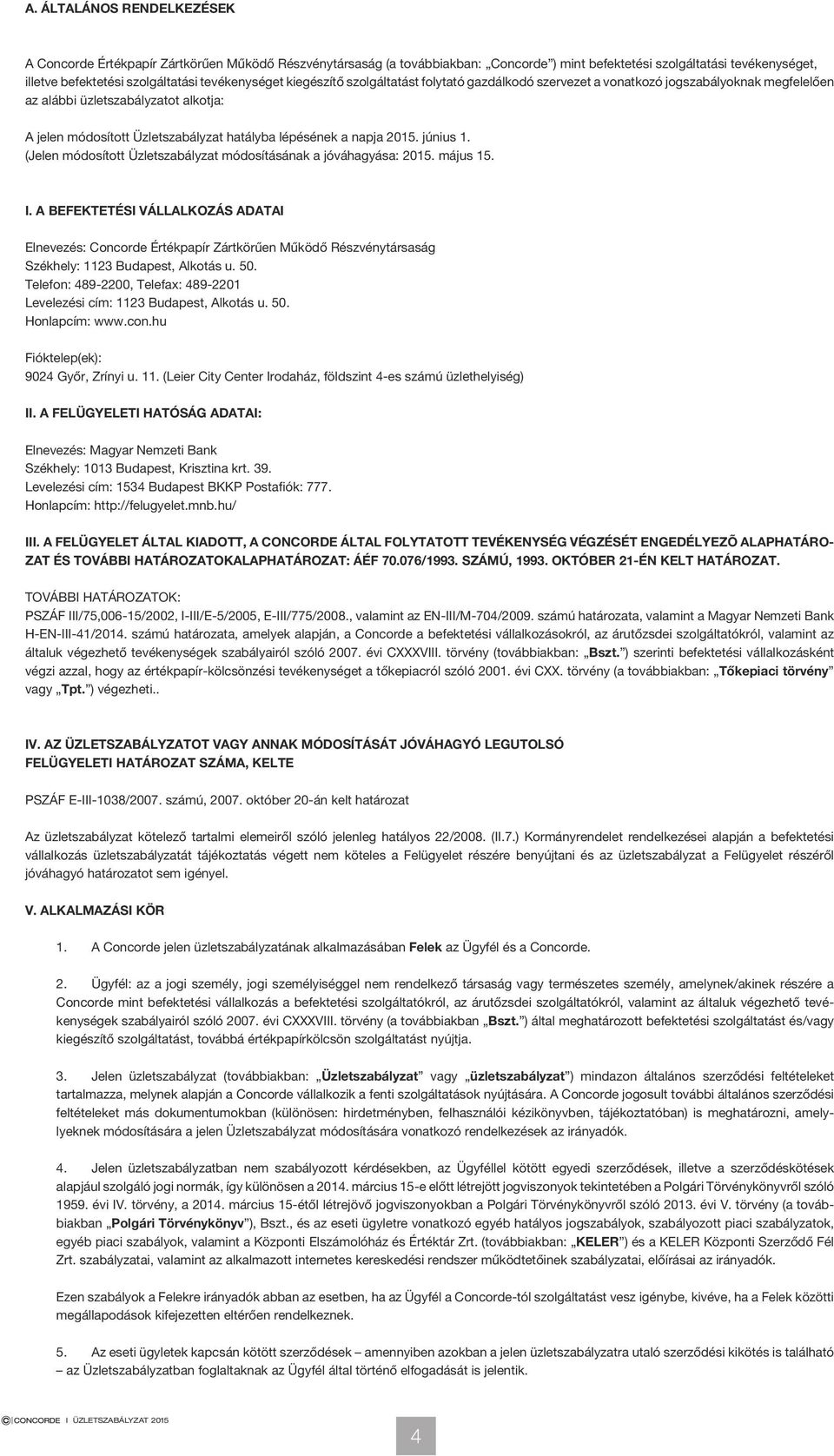 a napja 2015. június 1. (Jelen módosított Üzletszabályzat módosításának a jóváhagyása: 2015. május 15. I.
