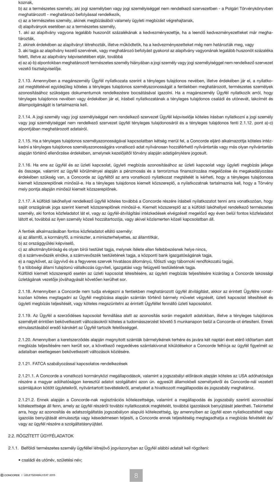 aki az alapítvány vagyona legalább huszonöt százalékának a kedvezményezettje, ha a leendő kedvezményezetteket már meghatározták, 2.