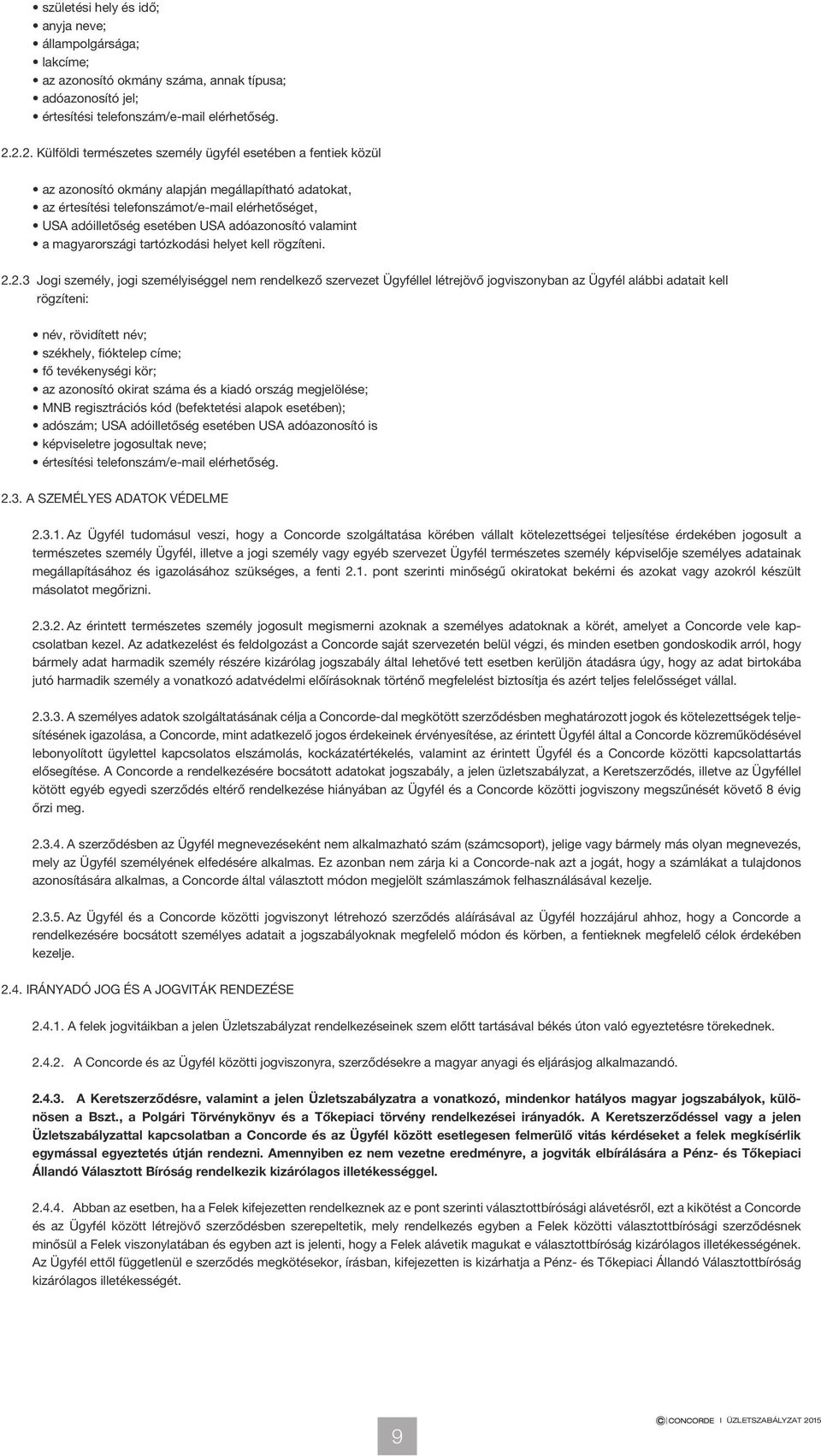 adóazonosító valamint a magyarországi tartózkodási helyet kell rögzíteni. 2.
