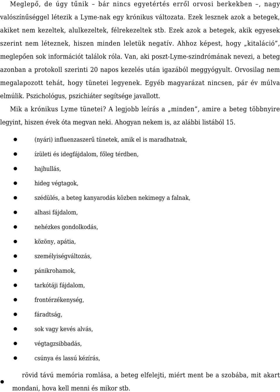 Ahhoz képest, hogy kitaláció, meglepően sok információt találok róla. Van, aki poszt-lyme-szindrómának nevezi, a beteg azonban a protokoll szerinti 20 napos kezelés után igazából meggyógyult.