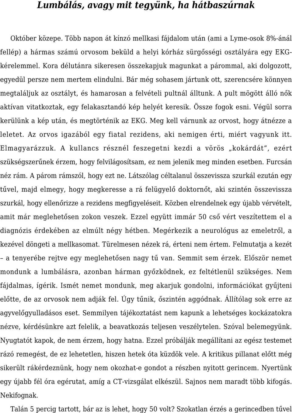 Kora délutánra sikeresen összekapjuk magunkat a párommal, aki dolgozott, egyedül persze nem mertem elindulni.