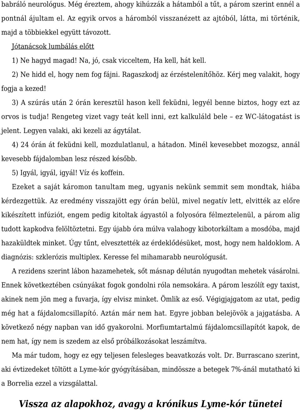 2) Ne hidd el, hogy nem fog fájni. Ragaszkodj az érzéstelenítőhöz. Kérj meg valakit, hogy fogja a kezed!