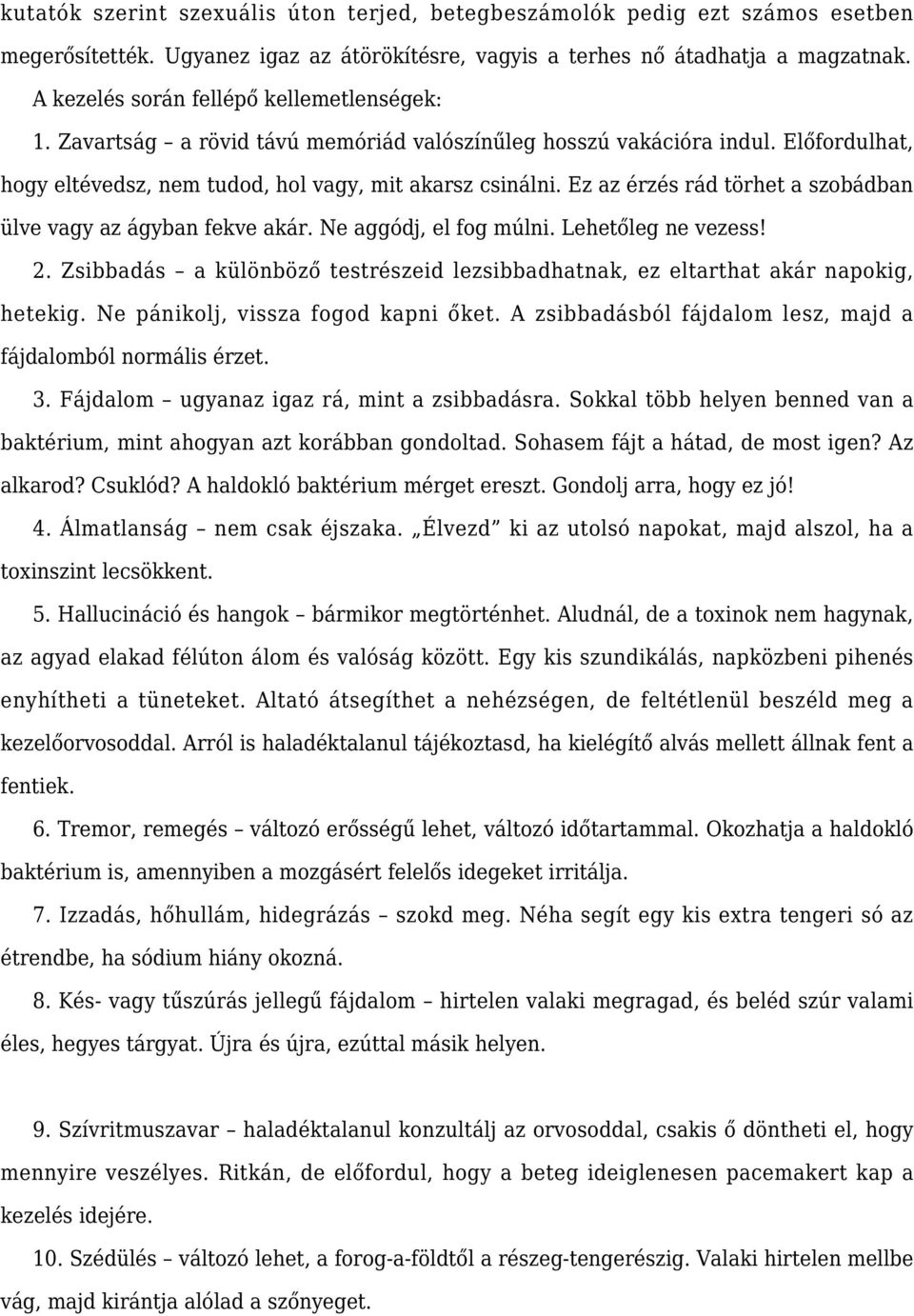 Ez az érzés rád törhet a szobádban ülve vagy az ágyban fekve akár. Ne aggódj, el fog múlni. Lehetőleg ne vezess! 2.
