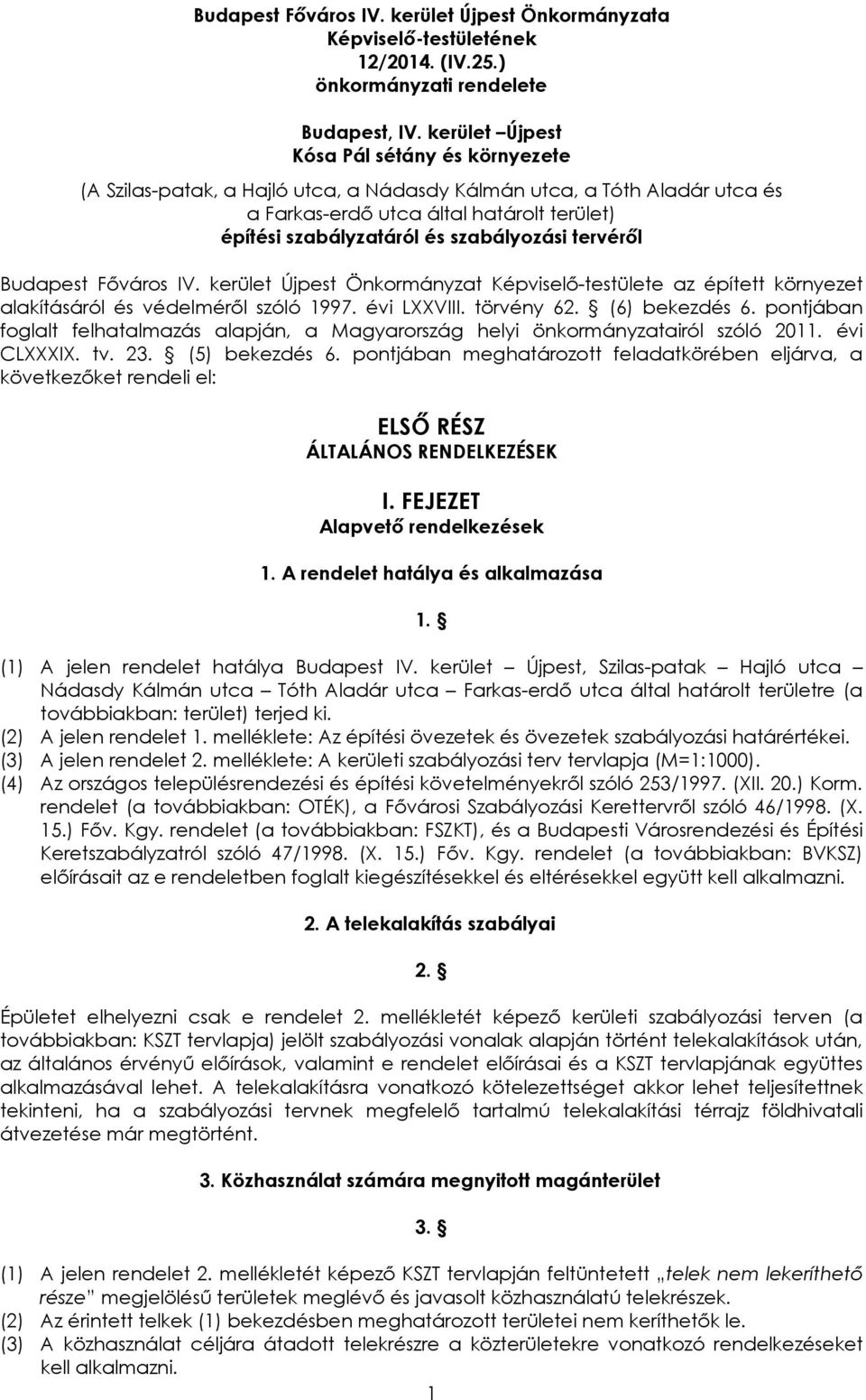 szabályozási tervéről Budapest Főváros IV. kerület Újpest Önkormányzat Képviselő-testülete az épített környezet alakításáról és védelméről szóló 1997. évi LXXVIII. törvény 62. (6) bekezdés 6.