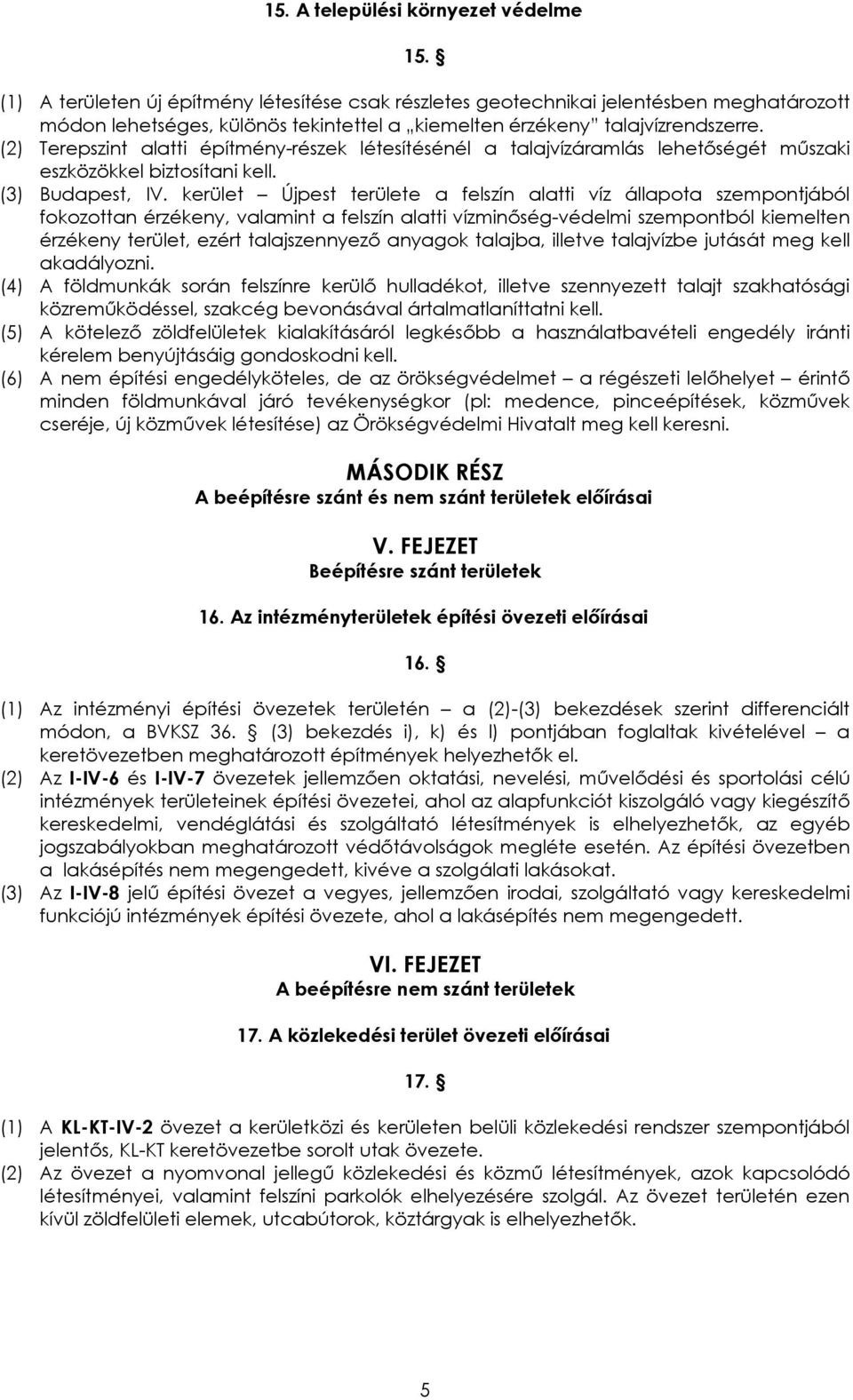 (2) Terepszint alatti építmény-részek létesítésénél a talajvízáramlás lehetőségét műszaki eszközökkel biztosítani kell. (3) Budapest, IV.