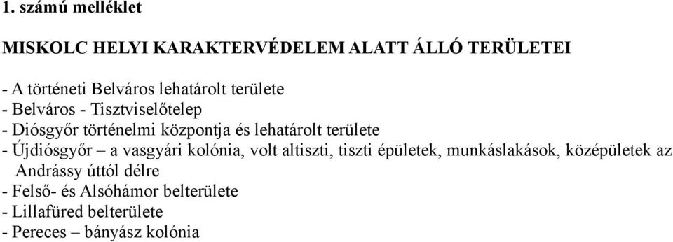 területe - Újdiósgyőr a vasgyári kolónia, volt altiszti, tiszti épületek, munkáslakások,