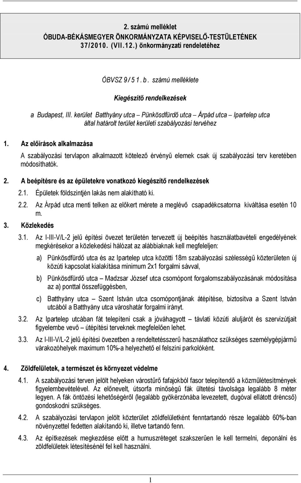 Az előírások alkalmazása A szabályozási tervlapon alkalmazott kötelező érvényű elemek csak új szabályozási terv keretében módosíthatók. 2.