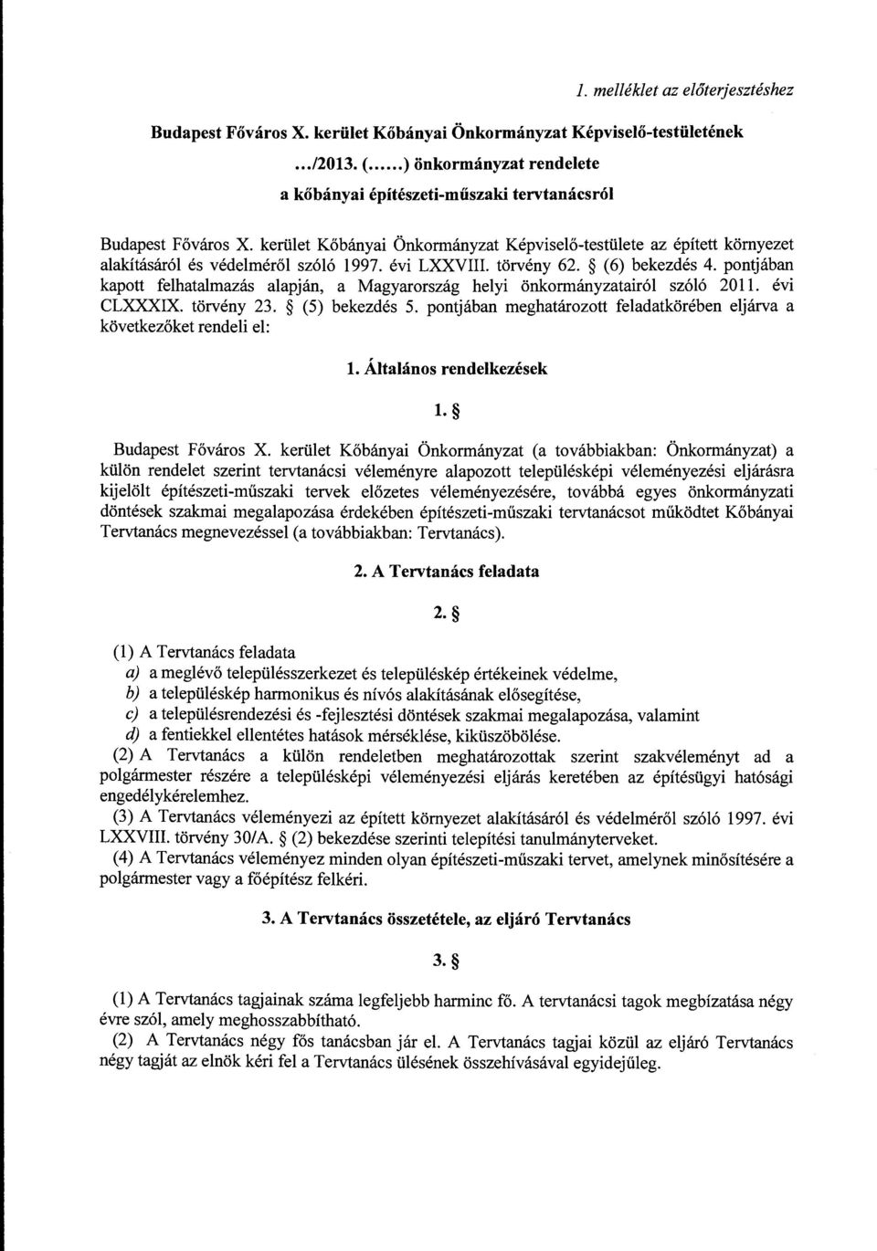 évi LXXVIII. törvény 62. (6) bekezdés 4. pontjában kapott felhatalmazás alapján, a Magyarország helyi önkormányzatairól szóló 2011. évi CLXXXIX. törvény 23. (5) bekezdés 5.