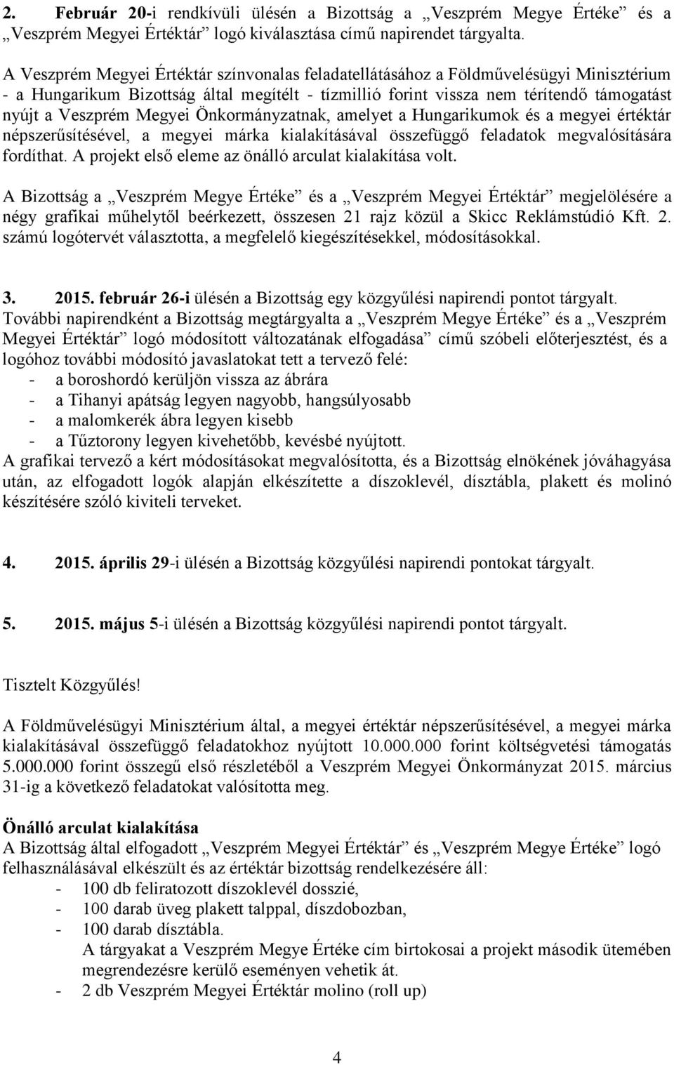 Önkormányzatnak, amelyet a Hungarikumok és a megyei értéktár népszerűsítésével, a megyei márka kialakításával összefüggő feladatok megvalósítására fordíthat.