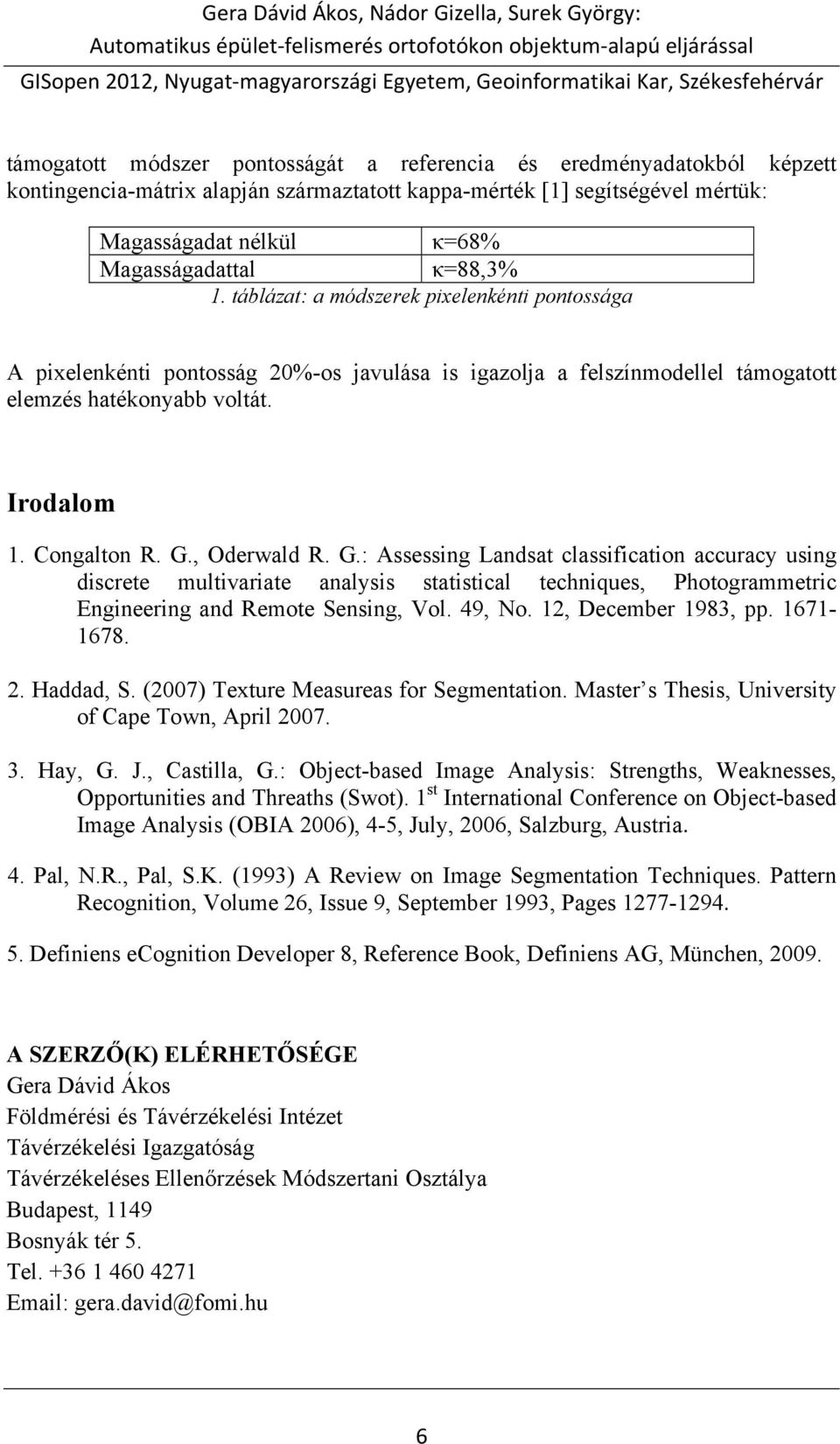 , Oderwald R. G.: Assessing Landsat classification accuracy using discrete multivariate analysis statistical techniques, Photogrammetric Engineering and Remote Sensing, Vol. 49, No.