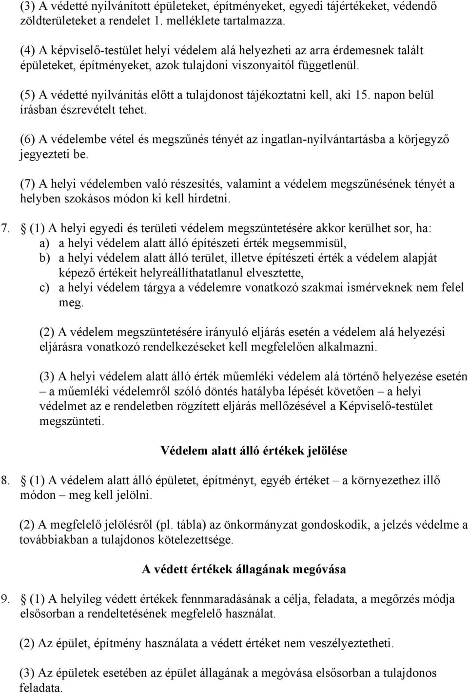 (5) A védetté nyilvánítás előtt a tulajdonost tájékoztatni kell, aki 15. napon belül írásban észrevételt tehet.