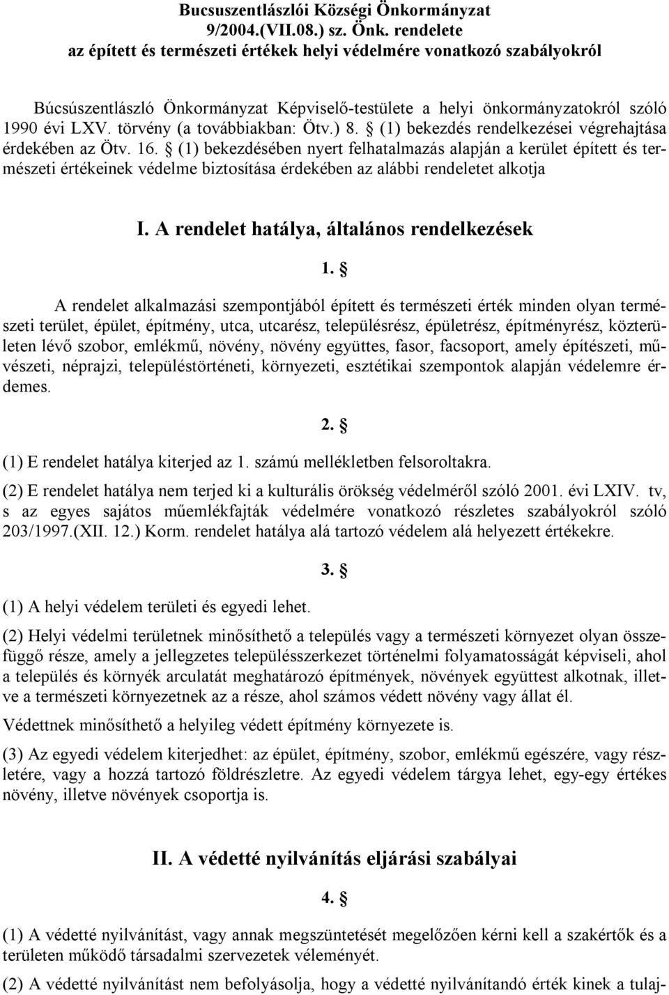 rendelete az épített és természeti értékek helyi védelmére vonatkozó szabályokról Búcsúszentlászló Önkormányzat Képviselő-testülete a helyi önkormányzatokról szóló 1990 évi LXV.