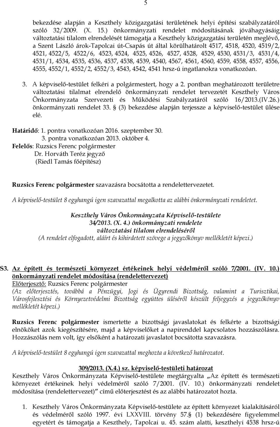 körülhatárolt 4517, 4518, 4520, 4519/2, 4521, 4522/5, 4522/6, 4523, 4524, 4525, 4526, 4527, 4528, 4529, 4530, 4531/3, 4531/4, 4531/1, 4534, 4535, 4536, 4537, 4538, 4539, 4540, 4567, 4561, 4560, 4559,