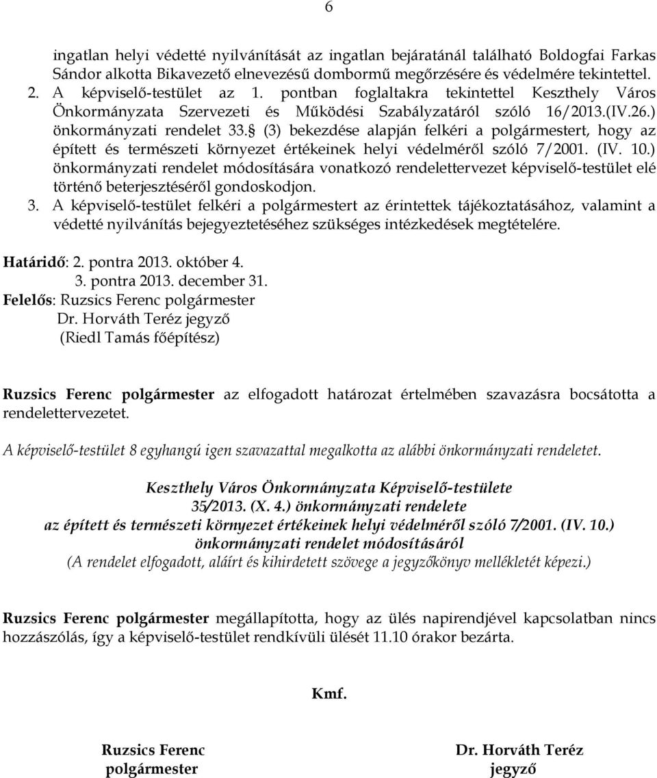 (3) bekezdése alapján felkéri a polgármestert, hogy az épített és természeti környezet értékeinek helyi védelméről szóló 7/2001. (IV. 10.