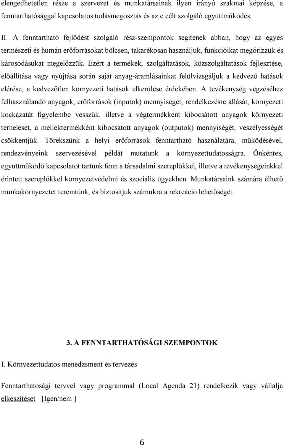 Ezért a termékek, szolgáltatások, közszolgáltatások fejlesztése, előállítása vagy nyújtása során saját anyag-áramlásainkat felülvizsgáljuk a kedvező hatások elérése, a kedvezőtlen környezeti hatások