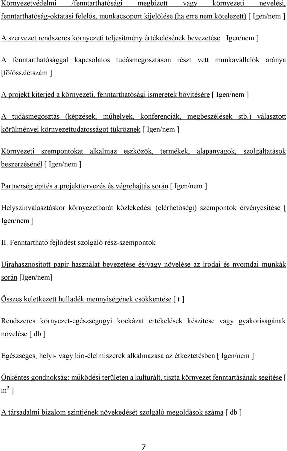 fenntarthatósági ismeretek bővítésére [ Igen/nem ] A tudásmegosztás (képzések, műhelyek, konferenciák, megbeszélések stb.