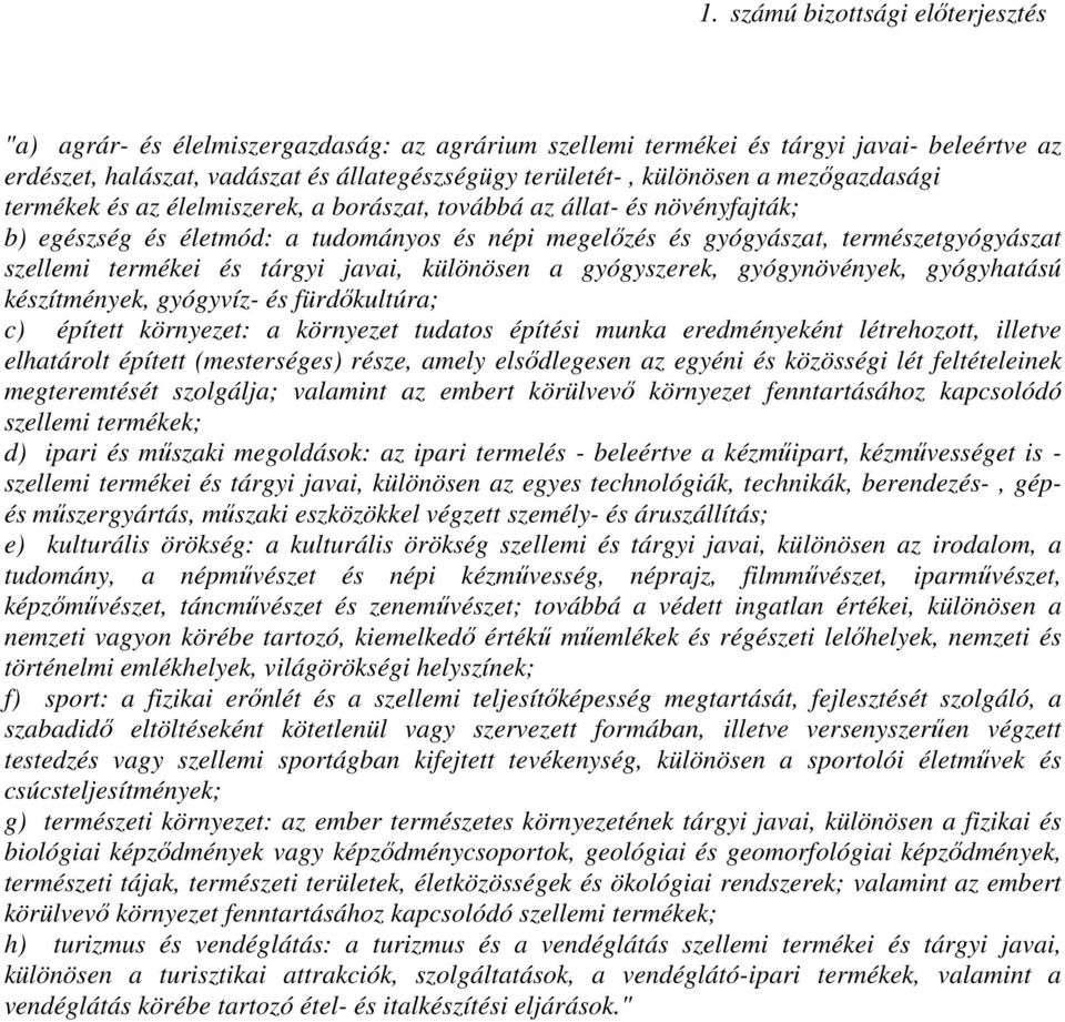 gyógyszerek, gyógynövények, gyógyhatású készítmények, gyógyvíz- és fürdıkultúra; c) épített környezet: a környezet tudatos építési munka eredményeként létrehozott, illetve elhatárolt épített