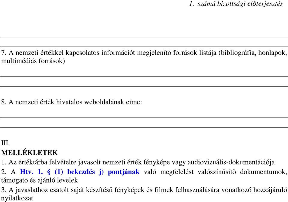 Az értéktárba felvételre javasolt nemzeti érték fényképe vagy audiovizuális-dokumentációja 2. A Htv. 1.