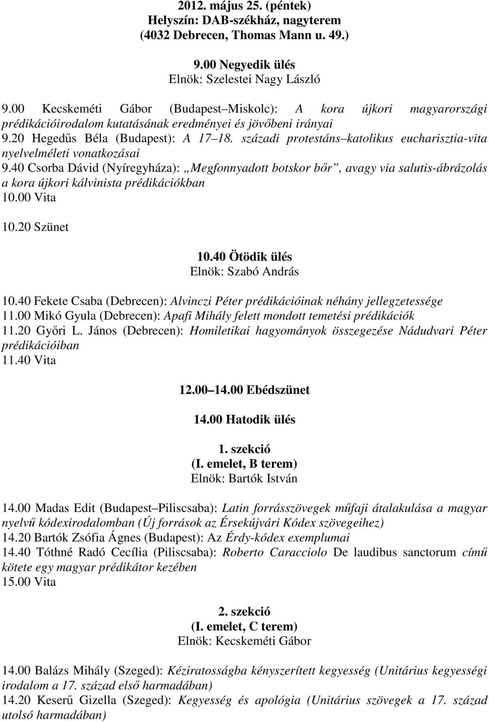 századi protestáns katolikus eucharisztia-vita nyelvelméleti vonatkozásai 9.