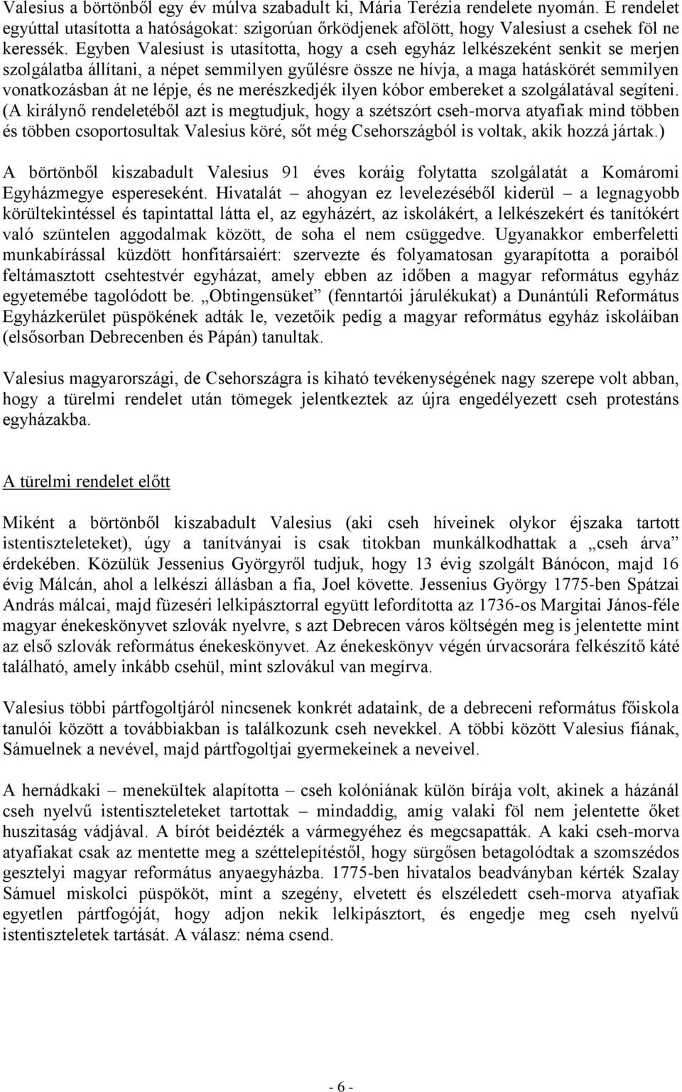 lépje, és ne merészkedjék ilyen kóbor embereket a szolgálatával segíteni.