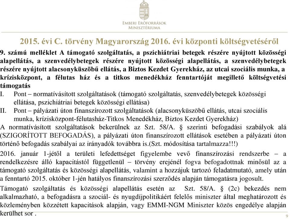 nyújtott alacsonyküszöbű ellátás, a Biztos Kezdet Gyerekház, az utcai szociális munka, a krízisközpont, a félutas ház és a titkos menedékház fenntartóját megillető költségvetési támogatás I.