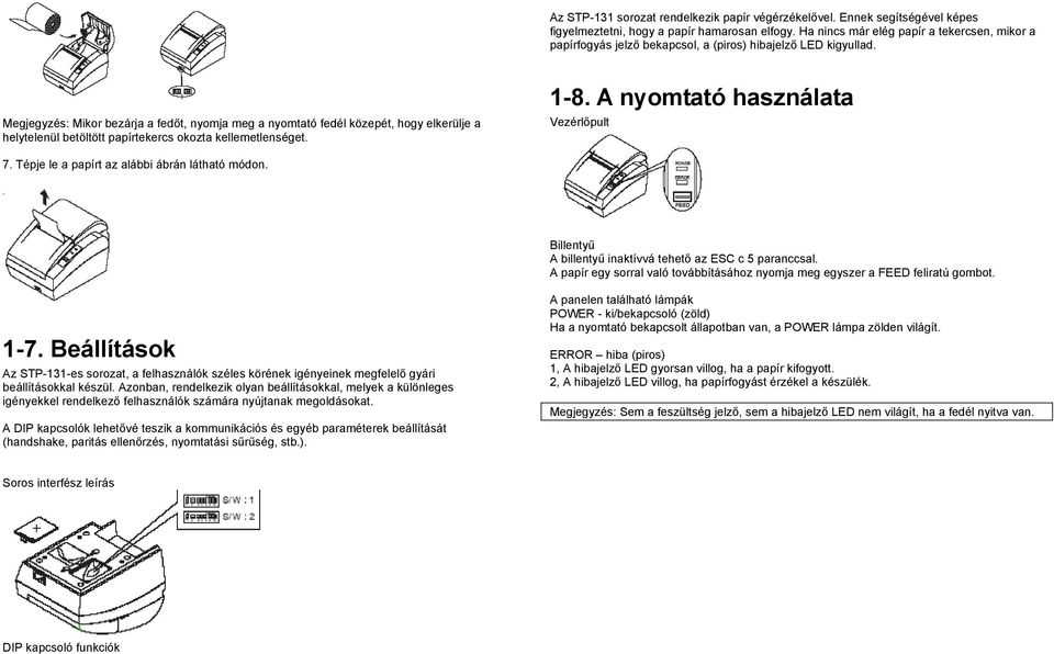 Megjegyzés: Mikor bezárja a fedőt, nyomja meg a nyomtató fedél közepét, hogy elkerülje a helytelenül betöltött papírtekercs okozta kellemetlenséget. 1-8. A nyomtató használata Vezérlőpult 7.