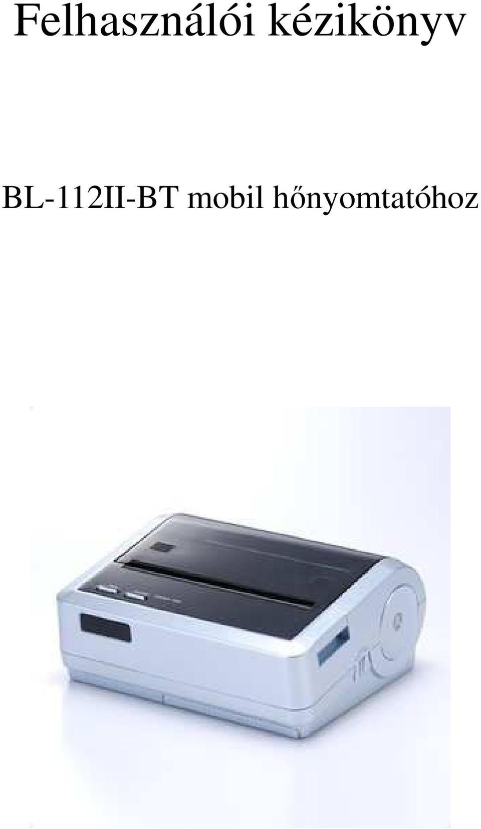 Felhasználói kézikönyv. BL-112II-BT mobil hőnyomtatóhoz - PDF Ingyenes  letöltés
